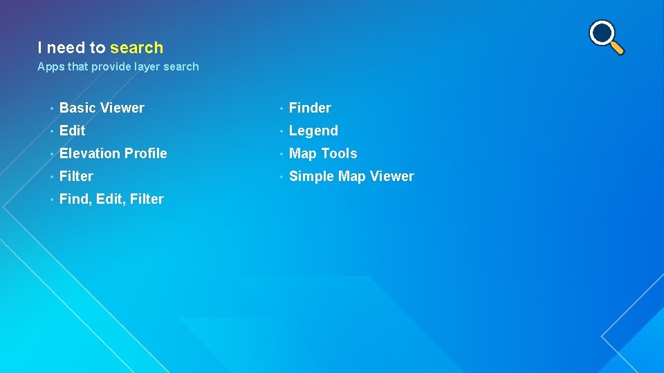 I need to search Apps that provide layer search • Basic Viewer • Finder