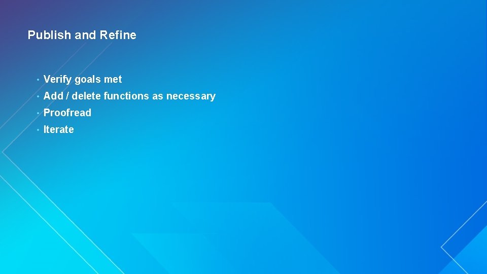 Publish and Refine • Verify goals met • Add / delete functions as necessary