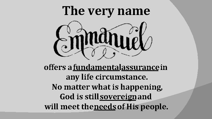 The very name offers a fundamentalassurance in any life circumstance. No matter what is