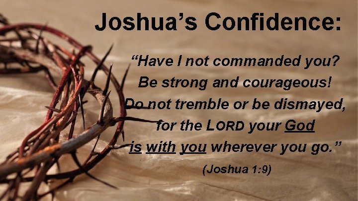 Joshua’s Confidence: “Have I not commanded you? Be strong and courageous! Do not tremble