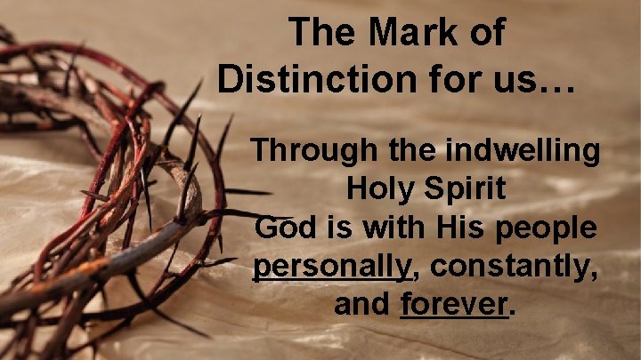 The Mark of Distinction for us… Through the indwelling Holy Spirit God is with