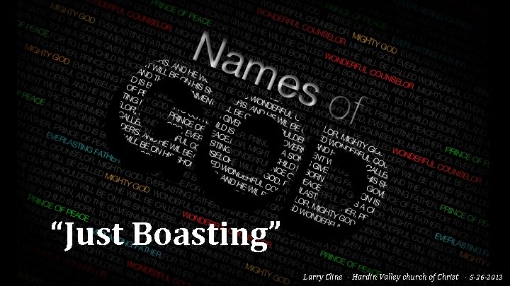 “Just Boasting” Larry Cline - Hardin Valley church of Christ - 5 -26 -2013 “Just Boasting” Larry Cline - Hardin Valley church of Christ - 5 -26 -2013