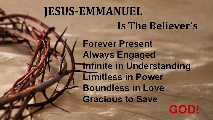 JESUS-EMMANUEL Is The Believer’s: Forever Present Always Engaged Infinite in Understanding Limitless in Power