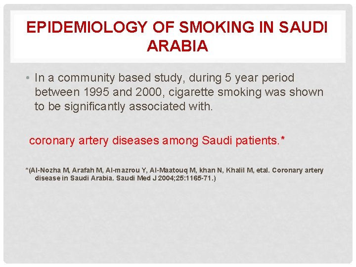 EPIDEMIOLOGY OF SMOKING IN SAUDI ARABIA • In a community based study, during 5
