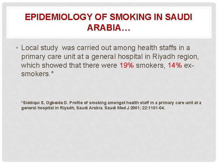 EPIDEMIOLOGY OF SMOKING IN SAUDI ARABIA… • Local study was carried out among health