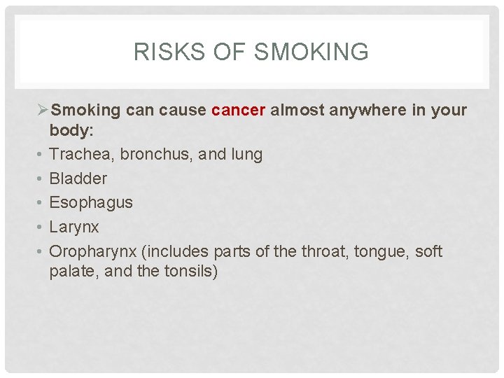 RISKS OF SMOKING ØSmoking can cause cancer almost anywhere in your body: • Trachea,