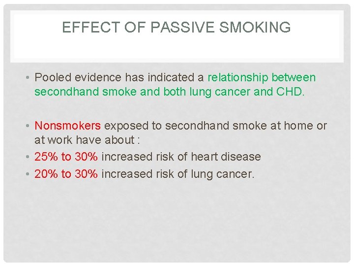 EFFECT OF PASSIVE SMOKING • Pooled evidence has indicated a relationship between secondhand smoke