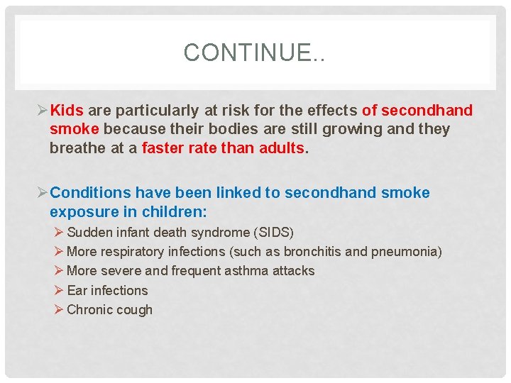 CONTINUE. . ØKids are particularly at risk for the effects of secondhand smoke because