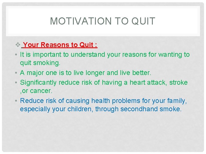 MOTIVATION TO QUIT v Your Reasons to Quit : • It is important to