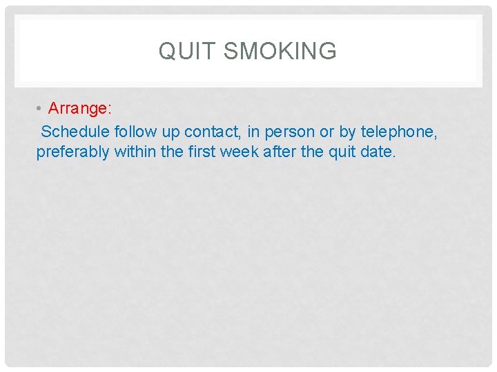 QUIT SMOKING • Arrange: Schedule follow up contact, in person or by telephone, preferably