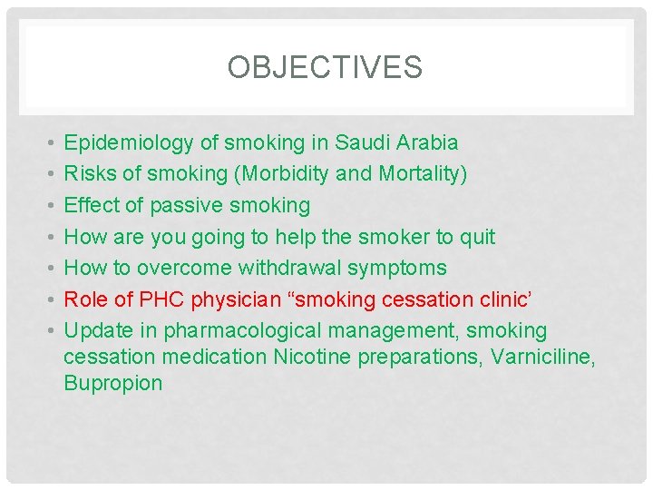OBJECTIVES • • Epidemiology of smoking in Saudi Arabia Risks of smoking (Morbidity and