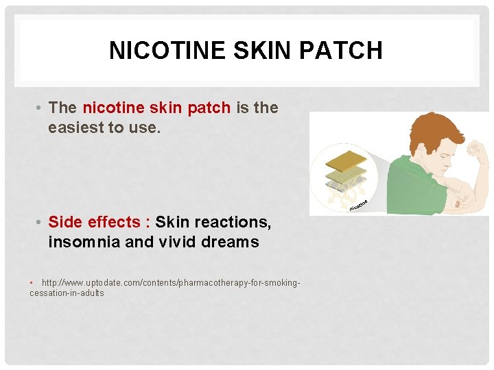 NICOTINE SKIN PATCH • The nicotine skin patch is the easiest to use. •