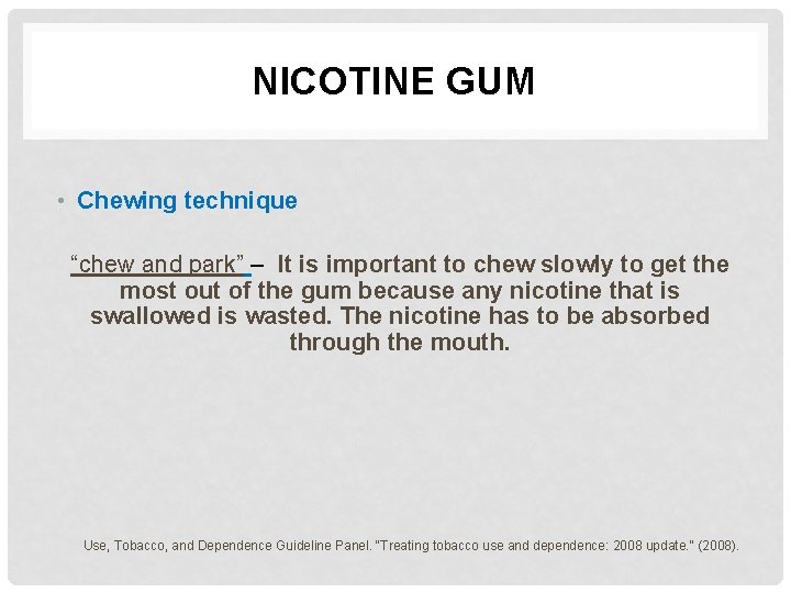 NICOTINE GUM • Chewing technique “chew and park” – It is important to chew