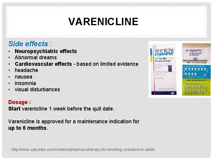 VARENICLINE Side effects : • • Neuropsychiatric effects Abnormal dreams Cardiovascular effects - based