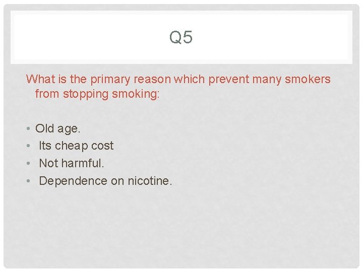 Q 5 What is the primary reason which prevent many smokers from stopping smoking: