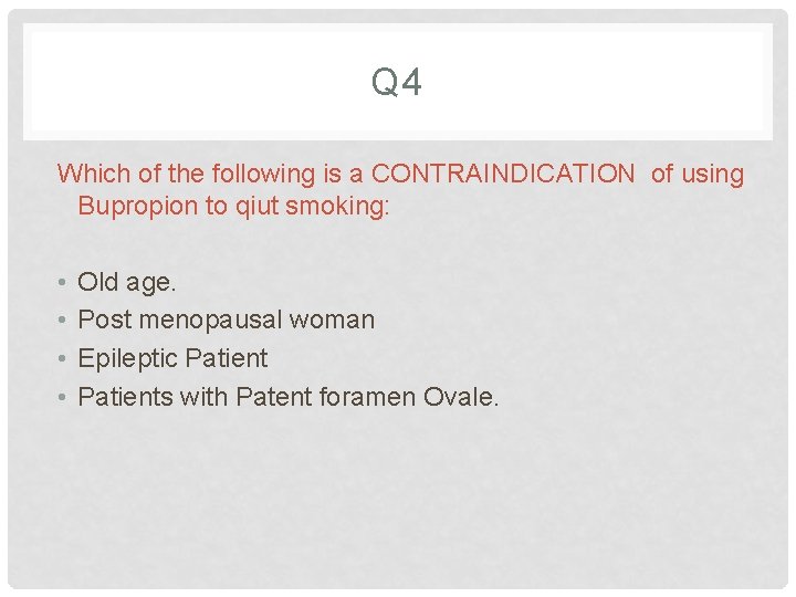 Q 4 Which of the following is a CONTRAINDICATION of using Bupropion to qiut