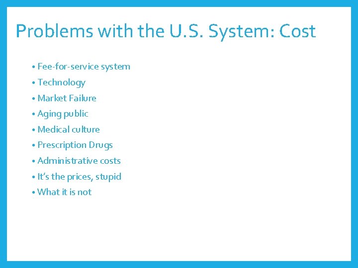 Problems with the U. S. System: Cost • Fee-for-service system • Technology • Market