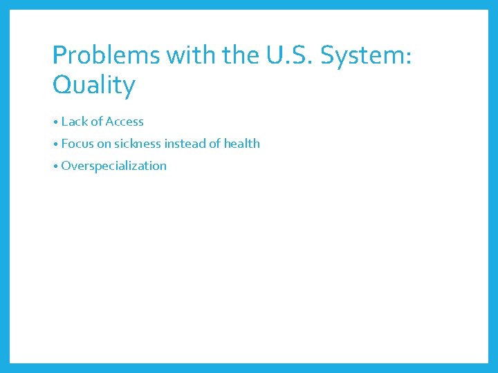 Problems with the U. S. System: Quality • Lack of Access • Focus on