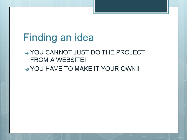 Finding an idea YOU CANNOT JUST DO THE PROJECT FROM A WEBSITE! YOU HAVE