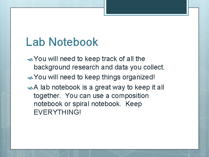 Lab Notebook You will need to keep track of all the background research and