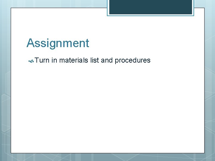 Assignment Turn in materials list and procedures 