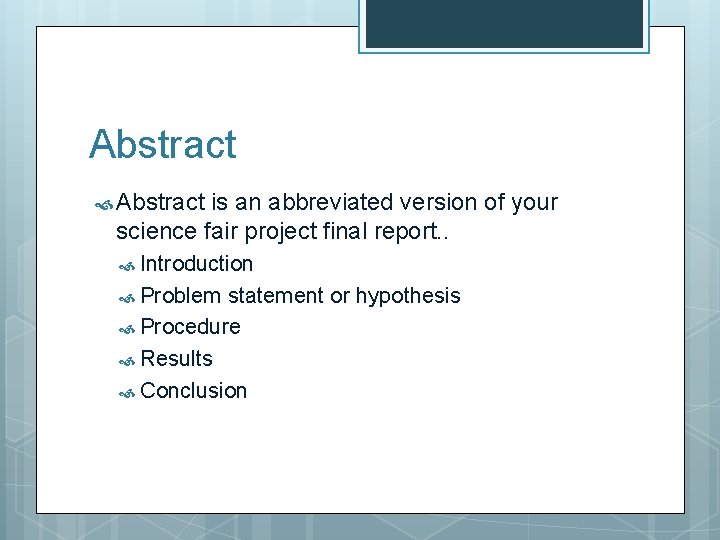 Abstract is an abbreviated version of your science fair project final report. . Introduction