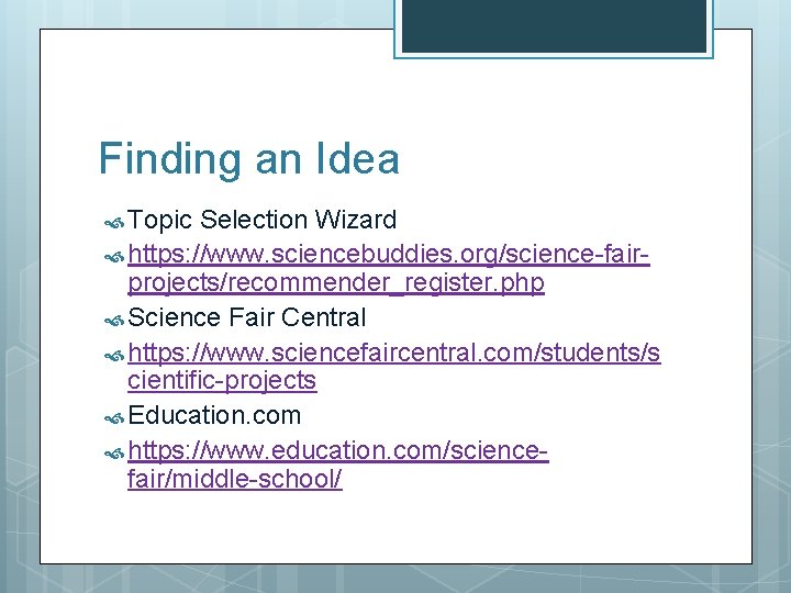 Finding an Idea Topic Selection Wizard https: //www. sciencebuddies. org/science-fairprojects/recommender_register. php Science Fair Central