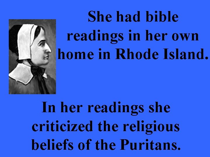 She had bible readings in her own home in Rhode Island. In her readings