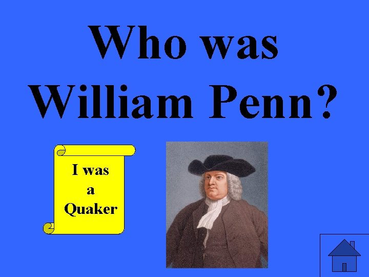 Who was William Penn? I was a Quaker 