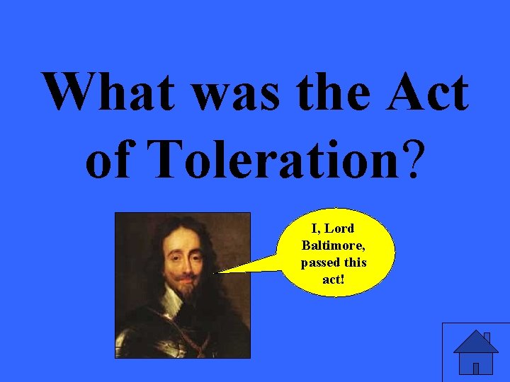 What was the Act of Toleration? I, Lord Baltimore, passed this act! 