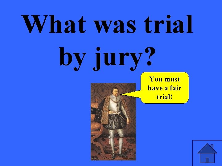 What was trial by jury? You must have a fair trial! 