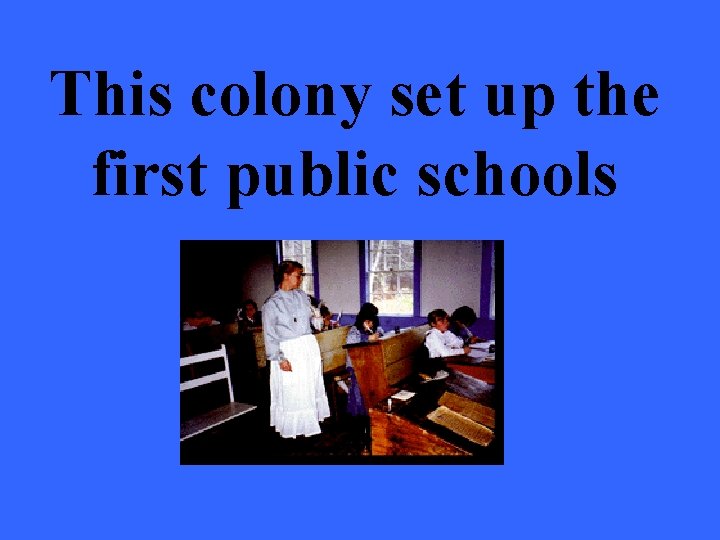 This colony set up the first public schools 