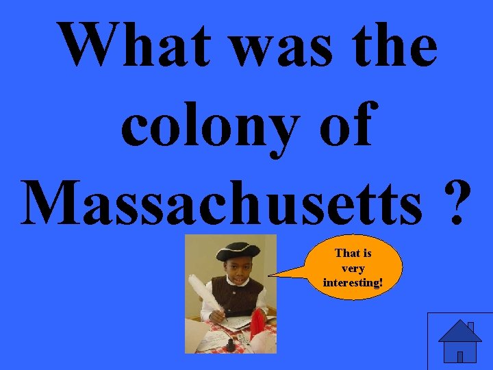 What was the colony of Massachusetts ? That is very interesting! 