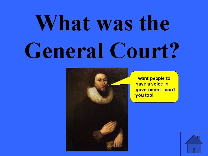 What was the General Court? I want people to have a voice in government,