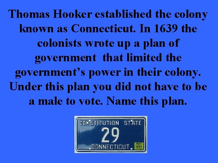 Thomas Hooker established the colony known as Connecticut. In 1639 the colonists wrote up
