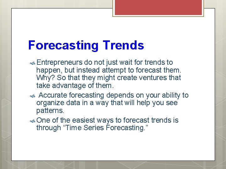 Forecasting Trends Entrepreneurs do not just wait for trends to happen, but instead attempt