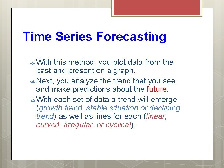 Time Series Forecasting With this method, you plot data from the past and present