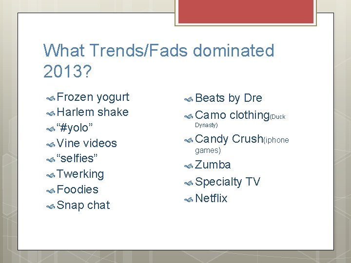 What Trends/Fads dominated 2013? Frozen yogurt Beats by Dre Harlem shake Camo clothing(Duck “#yolo”