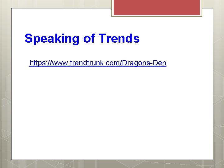 Speaking of Trends https: //www. trendtrunk. com/Dragons-Den 