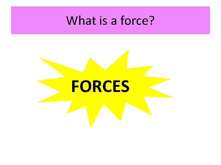 What is a force? FORCES 