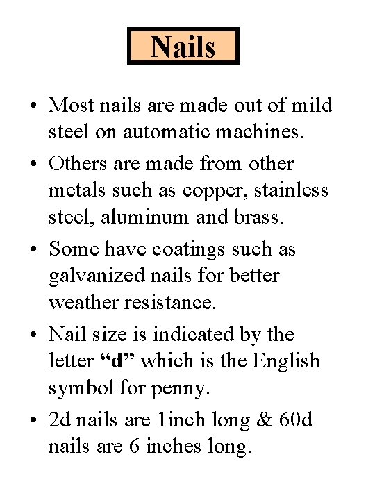 Nails • Most nails are made out of mild steel on automatic machines. •