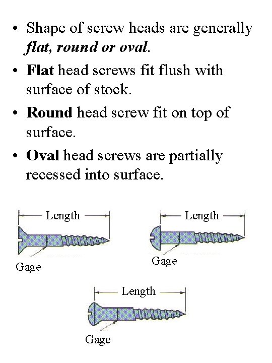  • Shape of screw heads are generally flat, round or oval. • Flat