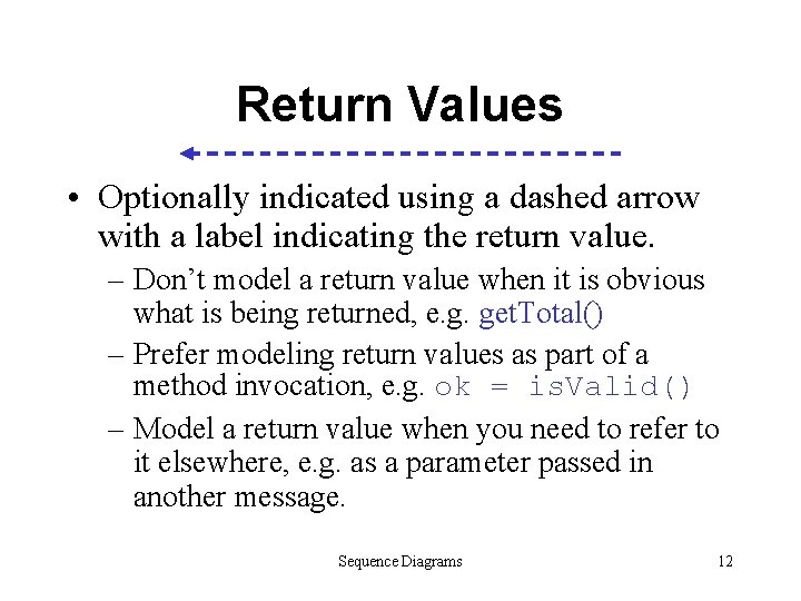 Return Values • Optionally indicated using a dashed arrow with a label indicating the