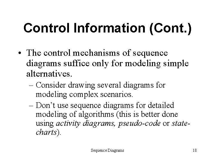 Control Information (Cont. ) • The control mechanisms of sequence diagrams suffice only for