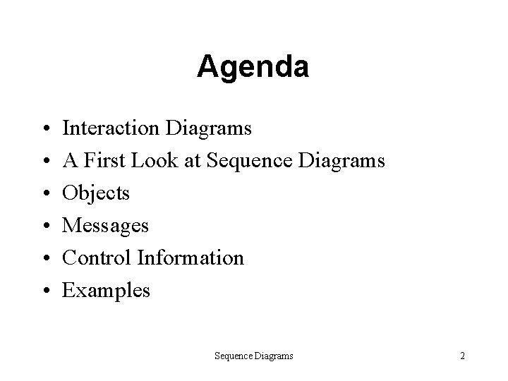 Agenda • • • Interaction Diagrams A First Look at Sequence Diagrams Objects Messages