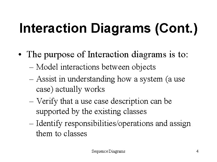 Interaction Diagrams (Cont. ) • The purpose of Interaction diagrams is to: – Model