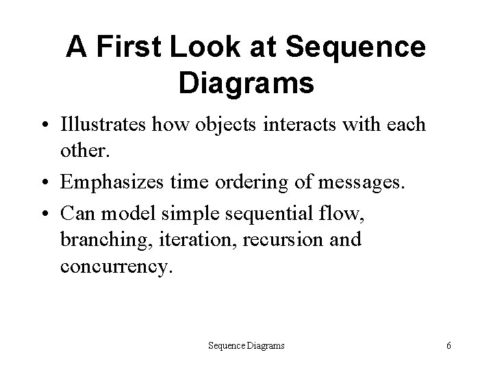 A First Look at Sequence Diagrams • Illustrates how objects interacts with each other.