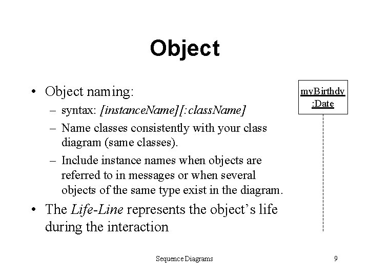 Object • Object naming: – syntax: [instance. Name][: class. Name] – Name classes consistently