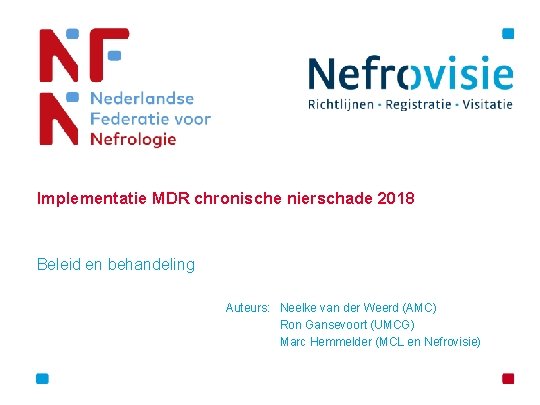 Implementatie MDR chronische nierschade 2018 Beleid en behandeling Auteurs: Neelke van der Weerd (AMC)