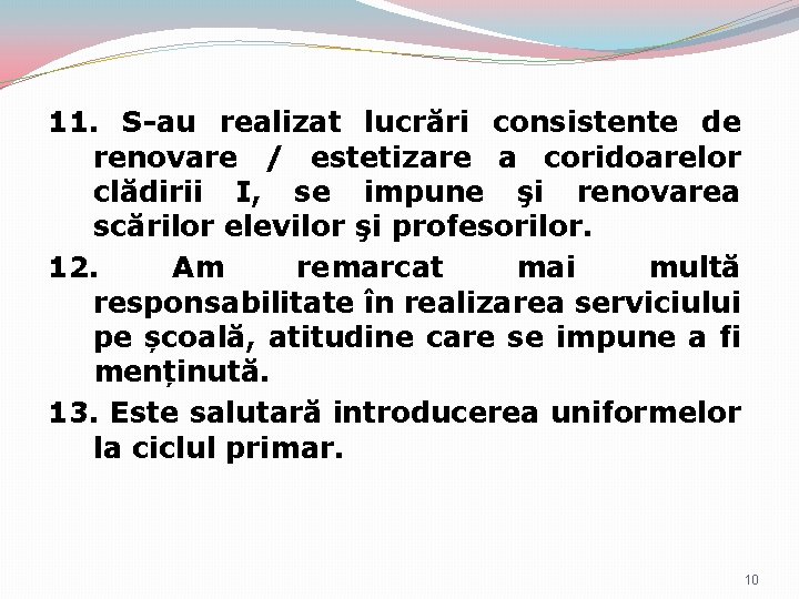 11. S-au realizat lucrări consistente de renovare / estetizare a coridoarelor clădirii I, se